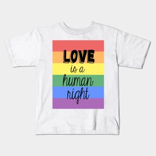 Love is a Human Right Kids T-Shirt